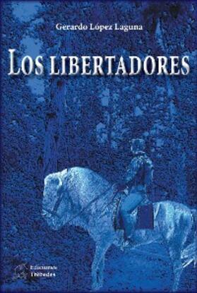 López Laguna |  Los libertadores | eBook | Sack Fachmedien