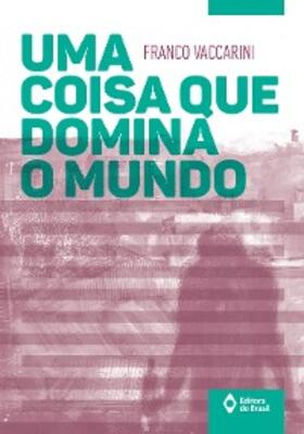 Vaccarini |  Uma coisa que domina o mundo | eBook | Sack Fachmedien