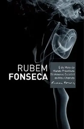 Fonseca |  E do meio do mundo prostituto só amores guardei ao meu charuto | eBook | Sack Fachmedien