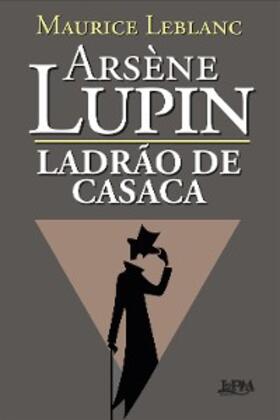 Leblanc |  Arsène Lupin, Ladrão de Casaca | eBook | Sack Fachmedien