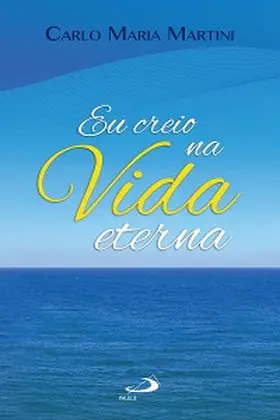 Martini |  Eu creio na vida eterna | eBook | Sack Fachmedien