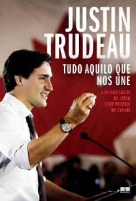 Trudeau |  Tudo aquilo que nos une | eBook | Sack Fachmedien