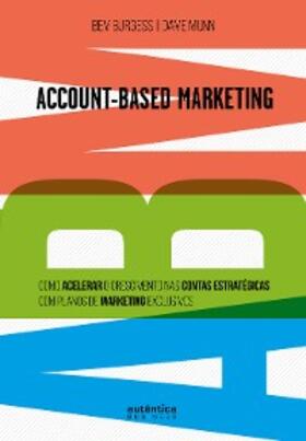 Burgess / Munn |  ABM Account-Based Marketing: | eBook | Sack Fachmedien