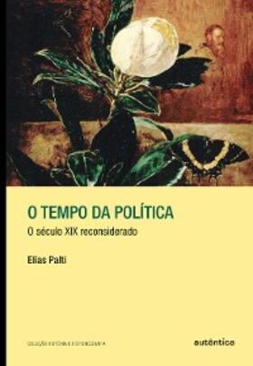 Palti |  O tempo da política | eBook | Sack Fachmedien
