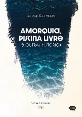 Carneiro / Alexandre |  Amorquia, Piscina Livre e outras histórias | eBook | Sack Fachmedien