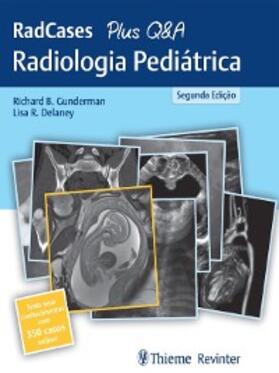 Gunderman / Delaney / Lorenz |  RedCases Plus Q&A Radiologia Pediátrica | eBook | Sack Fachmedien