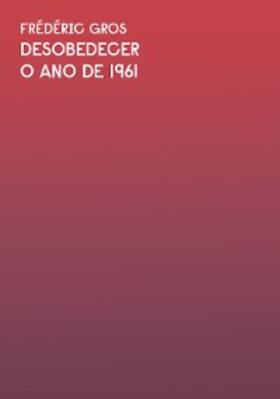 Gros |  O ano de 1961: Trecho do livro Desobedecer | eBook | Sack Fachmedien