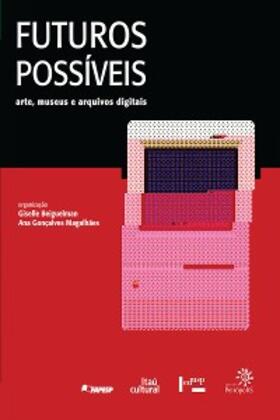 Magalhães / Beiguelman |  Futuros Possíveis: arte, museus e arquivos digitais | eBook | Sack Fachmedien