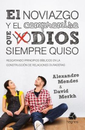 Merkh / Mendes |  El noviazgo y el compromiso que Dios siempre quiso | eBook | Sack Fachmedien