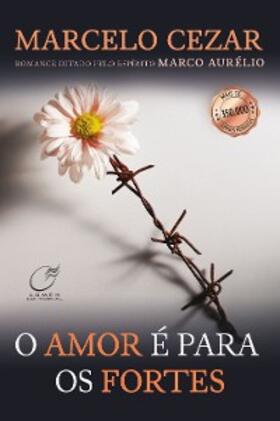 Cezar / Aurélio |  Amor é para os fortes | eBook | Sack Fachmedien