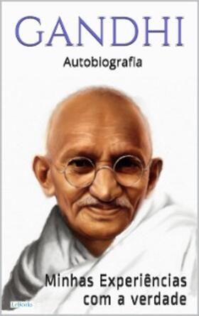 Gandhi |  GANDHI: Minhas experiências com a verdade - Autobiografia | eBook | Sack Fachmedien