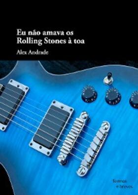 Andrade |  Eu não amava os Rolling Stones à toa | eBook | Sack Fachmedien