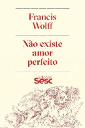 Wolff |  Não existe amor perfeito | eBook | Sack Fachmedien