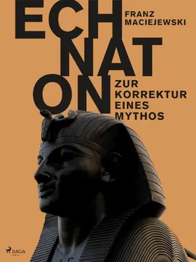 Maciejewski |  Echnaton oder Die Erfindung des Monotheismus: Zur Korrektur eines Mythos | eBook | Sack Fachmedien