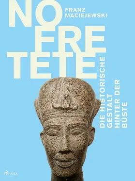 Maciejewski |  Nofretete: Die historische Gestalt hinter der Büste | eBook | Sack Fachmedien