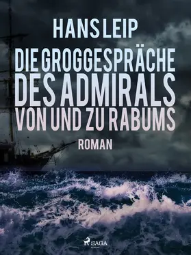 Leip |  Die Groggespräche des Admirals von und zu Rabums | eBook | Sack Fachmedien