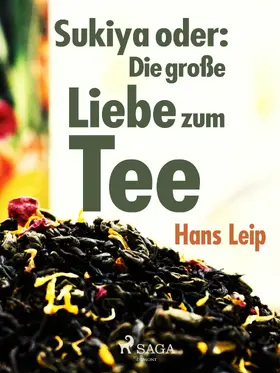 Leip |  Sukiya oder Die große Liebe zum Tee | eBook | Sack Fachmedien