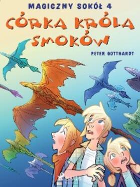 Gotthardt |  Magiczny sokól 4 - Córka króla smoków | eBook | Sack Fachmedien