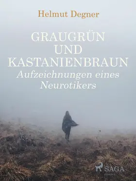 Degner |  Graugrün und Kastanienbraun. Aufzeichnungen eines Neurotikers | eBook | Sack Fachmedien