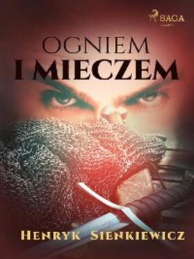 Sienkiewicz |  Ogniem i mieczem (I czesc Trylogii) | eBook | Sack Fachmedien