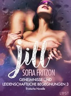 Fritzson |  Jill - Geheimnisse und leidenschaftliche Begegnungen 3 - Erotische Novelle | eBook | Sack Fachmedien