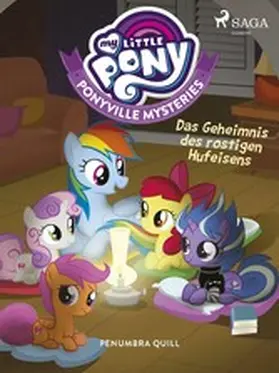 Quill |  My Little Pony - Ponyville Mysteries - Das Geheimnis des rostigen Hufeisens | eBook | Sack Fachmedien