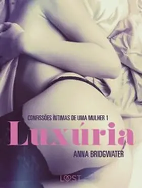 Bridgwater |  Luxúria - Confissões Íntimas de uma Mulher 1 | eBook | Sack Fachmedien