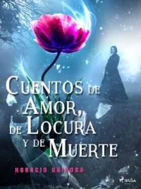 Quiroga |  Cuentos de Amor, de Locura y de Muerte | eBook | Sack Fachmedien