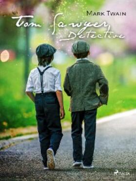 Twain |  Tom Sawyer, Detective | eBook | Sack Fachmedien