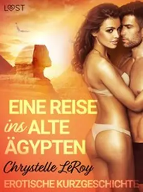 LeRoy |  Eine Reise ins alte Ägypten - Erotische Kurzgeschichte | eBook | Sack Fachmedien