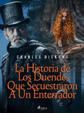 Dickens |  La Historia de Los Duendes Que Secuestraron A Un Enterrador | eBook | Sack Fachmedien