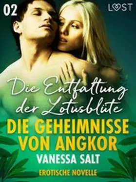 Salt |  Die Geheimnisse von Angkor 2: Die Entfaltung der Lotusblüte - Erotische Novelle | eBook | Sack Fachmedien