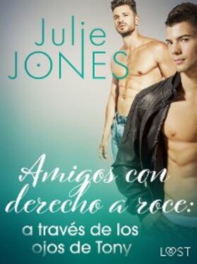 Jones |  Amigos con derecho a roce: a través de los ojos de Tony | eBook | Sack Fachmedien