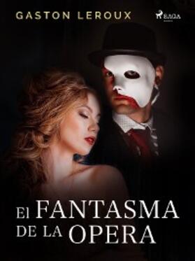 Leroux |  El Fantasma de la Ópera | eBook | Sack Fachmedien