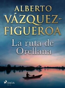 Vázquez Figueroa |  La ruta de Orellana | eBook | Sack Fachmedien