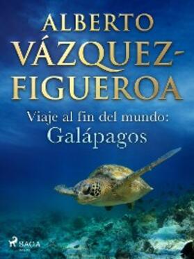 Vázquez Figueroa |  Viaje al fin del mundo: Galápagos | eBook | Sack Fachmedien