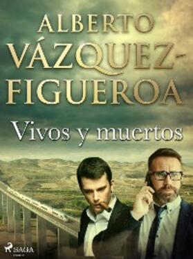 Vázquez Figueroa |  Vivos y muertos | eBook | Sack Fachmedien