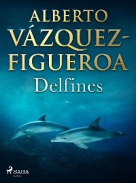 Vázquez Figueroa |  Delfines | eBook | Sack Fachmedien