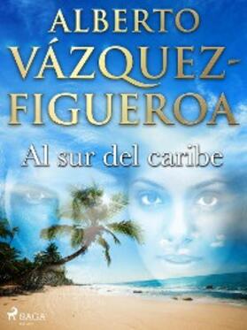 Vázquez Figueroa |  Al sur del caribe | eBook | Sack Fachmedien