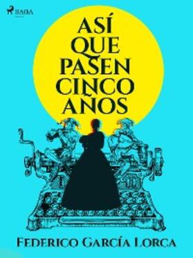 García Lorca |  Asi que pasen cinco años | eBook | Sack Fachmedien