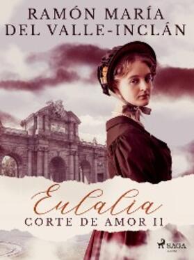 Del Valle-Inclán |  Eulalia (Corte de amor II) | eBook | Sack Fachmedien