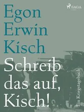 Kisch |  Schreib das auf, Kisch! Ein Kriegstagebuch | eBook | Sack Fachmedien