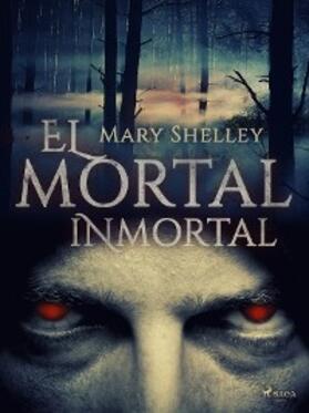 Shelley |  El mortal inmortal | eBook | Sack Fachmedien