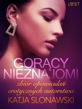 Slonawski |  Goracy nieznajomi - zbiór opowiadan erotycznych autorstwa Katji Slonawski | eBook | Sack Fachmedien