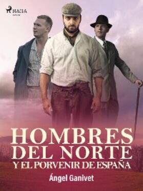 Ganivet |  Hombres del norte y el porvenir de España | eBook | Sack Fachmedien