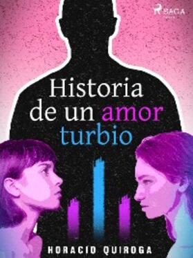 Quiroga |  Historia de un amor turbio | eBook | Sack Fachmedien