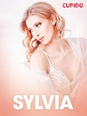 Cupido |  Sylvia - erotiske noveller | eBook | Sack Fachmedien