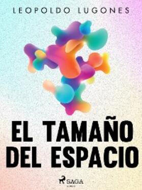 Lugones |  El tamaño del espacio | eBook | Sack Fachmedien