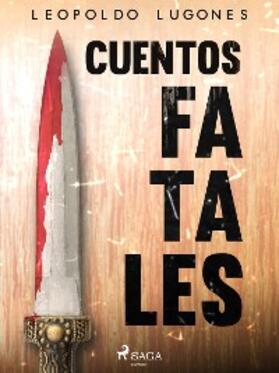 Lugones |  Cuentos fatales | eBook | Sack Fachmedien