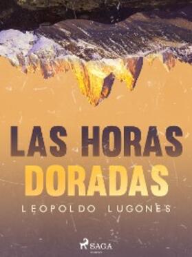 Lugones |  Las horas doradas | eBook | Sack Fachmedien